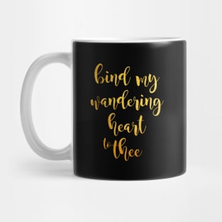 Bind my wandering heart to thee Mug